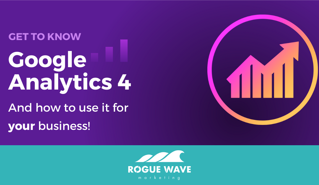 Get To Know Google Analytics 4 And How To Use It For Your Business
