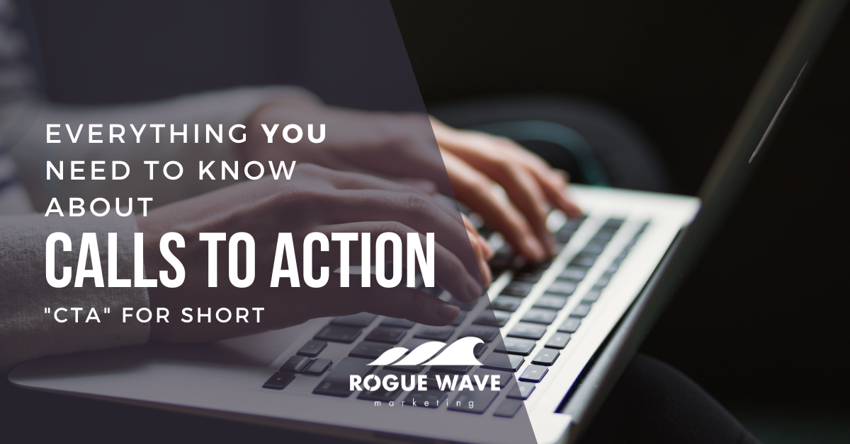 The phrase "everything you need to know about  Calls to Action" in front of a person typing on a laptop.