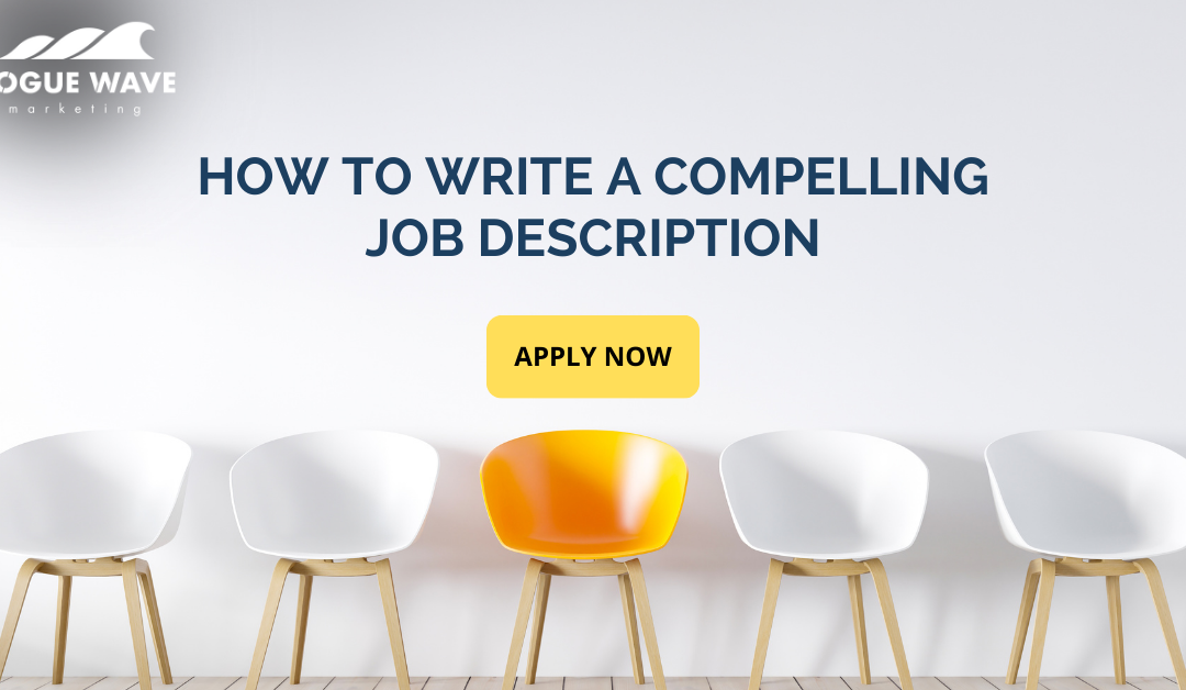 How to Write a Compelling Job Description that Attracts Top Talent