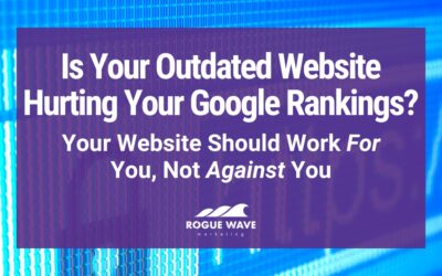 Is Your Outdated Website Hurting Your Google Rankings?