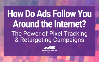 How do ads follow you around the internet? The power of pixel tracking and retargeting campaigns.